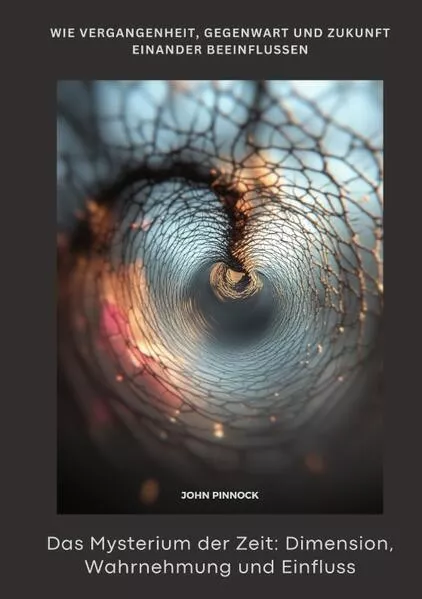 Cover: Das Mysterium der Zeit: Dimension, Wahrnehmung und Einfluss