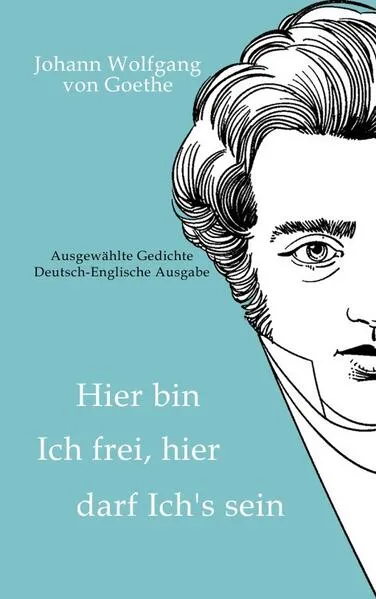 Cover: Johann Wolfgang von Goethe - Hier bin ich frei, hier darf ich's sein / Here am I free, here do I belong