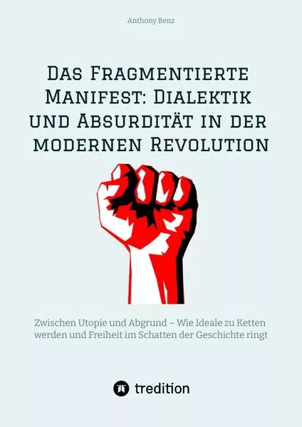 Cover: Das Fragmentierte Manifest: Dialektik und Absurdität in der modernen Revolution