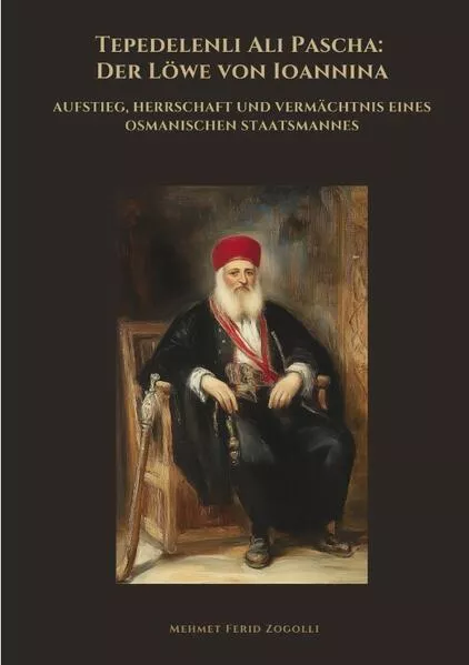 Cover: Tepedelenli Ali Pascha: Der Löwe von Ioannina