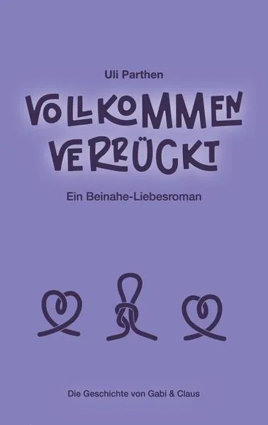 Vollkommen verrückt I Ein Beinahe-Liebesroman