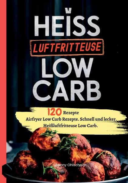 Heißluftfritteuse Kochbuch Low Carb—120 Rezepte