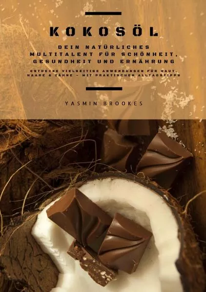 Cover: Kokosöl: Dein natürliches Multitalent für Schönheit, Gesundheit und Ernährung (Entdecke vielseitige Anwendungen für Haut, Haare und Zähne – mit praktischen Alltagstipps)