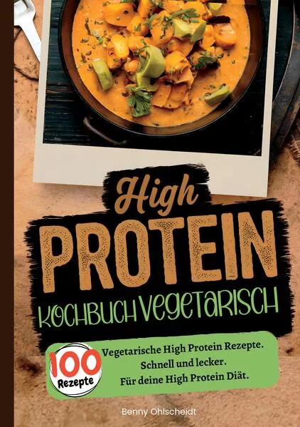 High Protein Kochbuch Vegetarisch—100 Rezepte