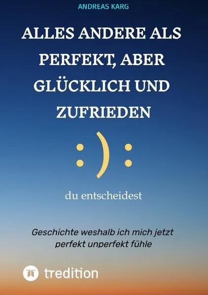 Cover: Alles andere als perfekt, aber glücklich und zufrieden