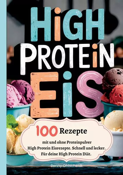 Cover: High Protein Eis—100 Rezepte, mit und ohne Proteinpulver