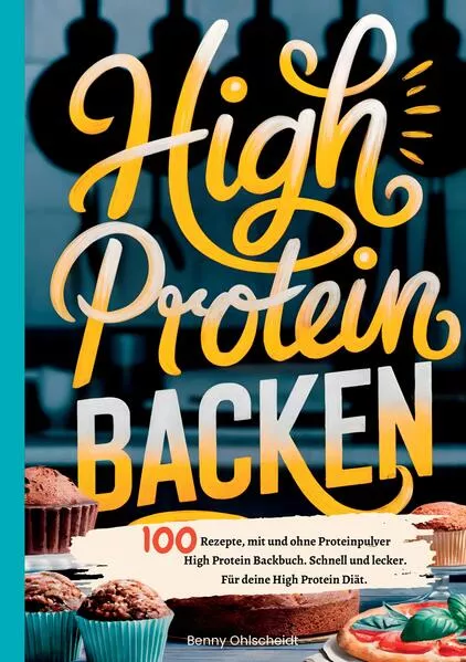 Cover: High Protein Backen—100 Rezepte, mit und ohne Proteinpulver