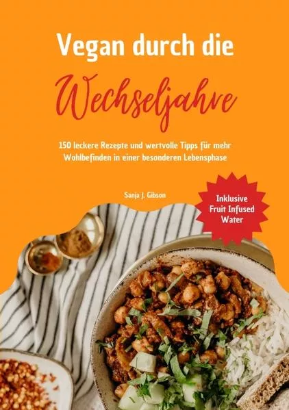 Cover: Vegan durch die Wechseljahre: 150 leckere Rezepte und wertvolle Tipps für mehr Wohlbefinden in einer besonderen Lebensphase (Inklusive Fruit Infused Water)