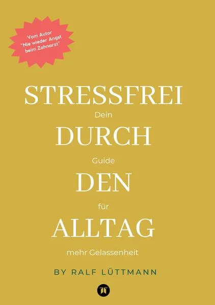 Cover: Stressfrei durch den Alltag – Mit erprobten Methoden zur Stressbewältigung, mehr Achtsamkeit im Beruf und Alltag sowie konkreten Übungen für mentale Stärke und innere Ruhe