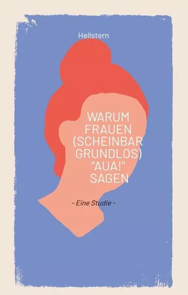 Warum Frauen (scheinbar grundlos) "AUA!" sagen