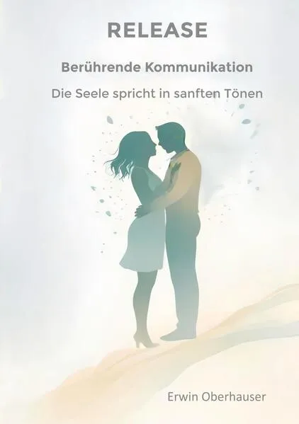 Cover: RELEASE - berührende Kommunikation - wenn Worte berühren, sind Konzepte, Techniken und Tricks überflüssig, hinter denen wir uns ja doch nur verstecken, aus Angst vor Intimität - die Erkenntnis reicht