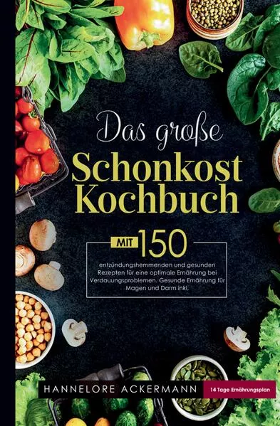Das große Schonkost Kochbuch! Gesunde Ernährung für Magen und Darm!