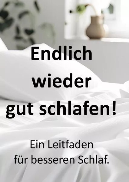Cover: Endlich wieder gut schlafen! Ein Leitfaden für besseren Schlaf.