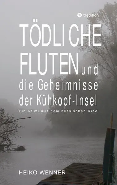 Tödliche Fluten und die Geheimnisse der Kühkopf-Insel