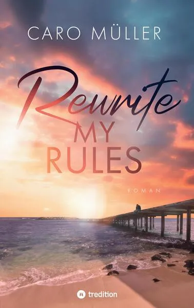 Cover: Rewrite My Rules | Emotionaler Liebesroman | New Adult Romance über Angst vor Gefühlen und Mut zum Neuanfang