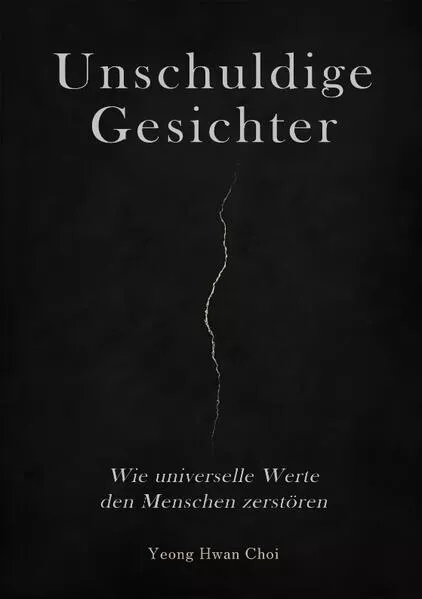 Cover: Unschuldige Gesichter – Wie universelle Werte den Menschen zerstören Eine philosophische Betrachtung über Ethik, Erinnerung und das Ende des Humanismus