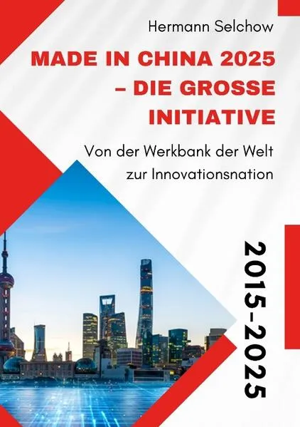 Cover: Made in China 2025 – Die große Initiative
