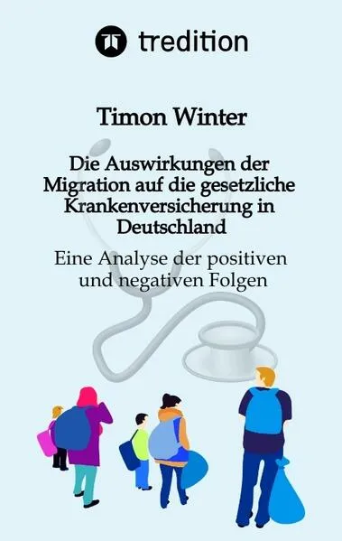 Cover: Die Auswirkungen der Migration auf die gesetzliche Krankenversicherung in Deutschland