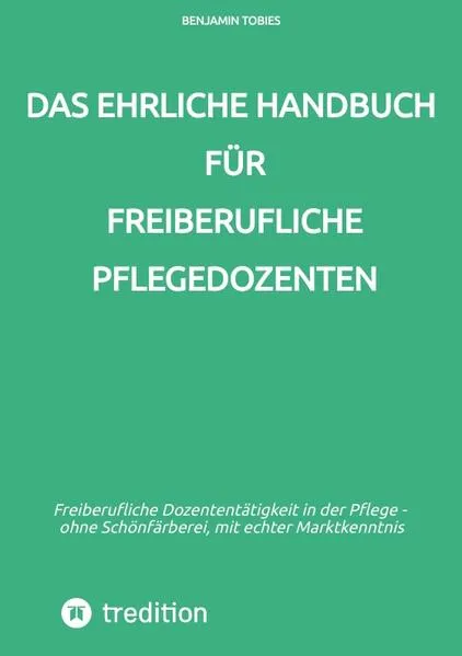 Cover: Das ehrliche Handbuch für freiberufliche Pflegedozenten