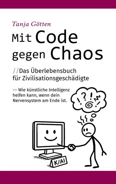 Mit Code gegen Chaos - Das Überlebensbuch für Zivilisationsgeschädigte - Schnelle, unkonventionelle Hilfe für Menschen mit Stress, Angst, Erschöpfung oder mentaler Überforderung.