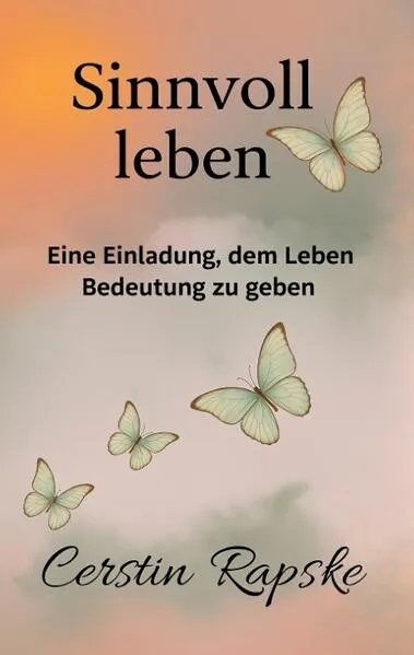 Cover: Sinnvoll Leben - Eine Einladung, dem Leben Bedeutung zu geben