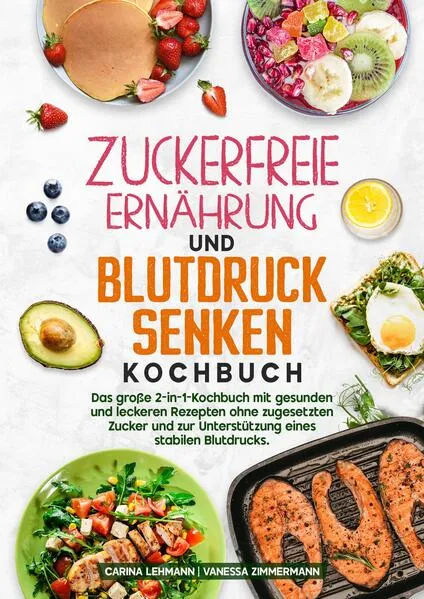 Zuckerfreie Ernährung und Blutdruck senken Kochbuch