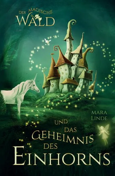 Der magische Wald und das Geheimnis des Einhorns - Kinderbuch ab 6 Jahre für Mädchen und Jungen