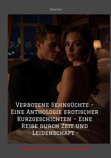 Verbotene Sehnsüchte - Eine Anthologie erotischer Kurzgeschichten – Eine Reise durch Zeit und Leidenschaft -
