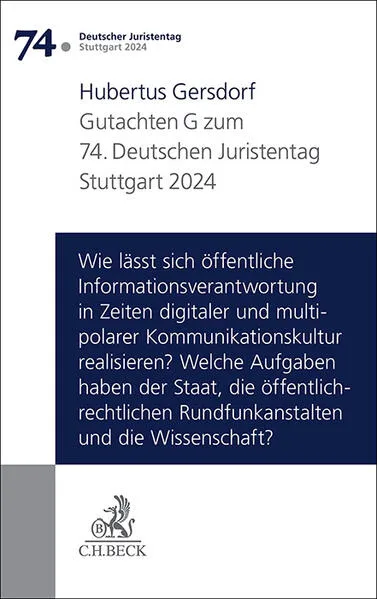 Cover: Verhandlungen des 74. Deutschen Juristentages Stuttgart 2024 Bd. I: Gutachten Teil G: Wie lässt sich öffentliche Informationsverantwortung in Zeiten digitaler und multipolarer Kommunikationskultur realisieren? Welche Aufgaben haben der Staat, die öffentli