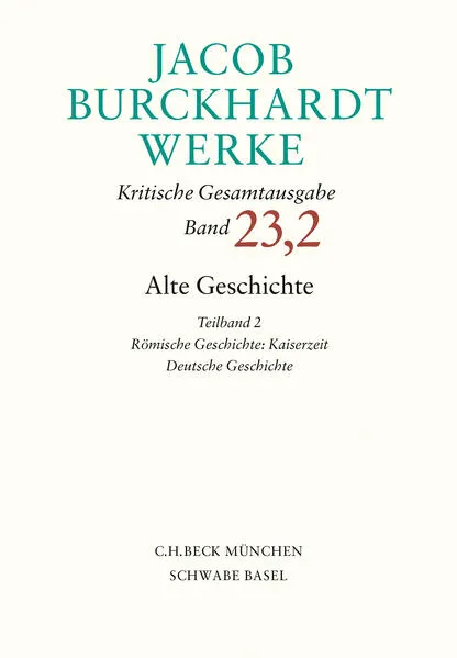 Cover: Jacob Burckhardt Werke Bd. 23,2: Alte Geschichte Teilband 2: Römische Geschichte: Kaiserzeit. Deutsche Geschichte