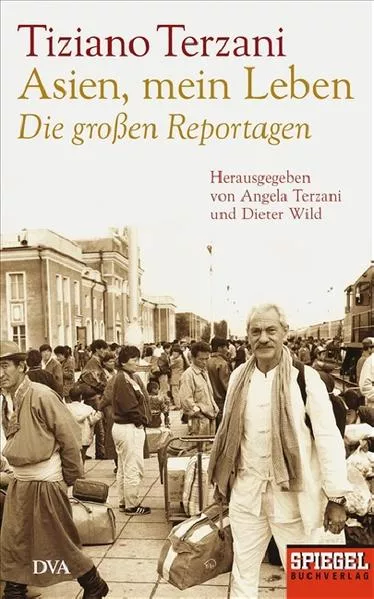 Cover: Asien, mein Leben - Die großen Reportagen - Herausgegeben von Angela Terzani und Dieter Wild