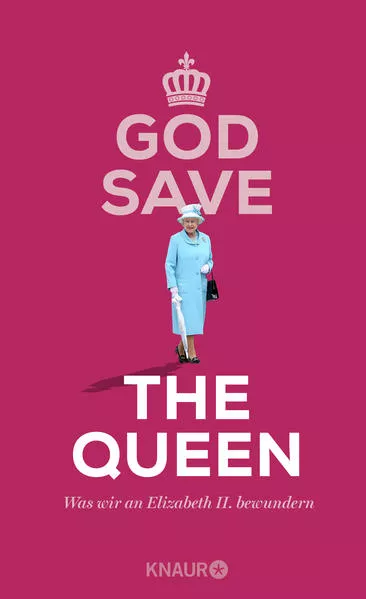 Cover: God Save the Queen. Was wir an Elizabeth II. bewundern