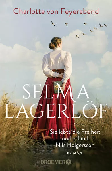 Cover: Selma Lagerlöf - sie lebte die Freiheit und erfand Nils Holgersson