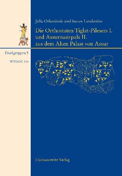 Cover: Die Orthostaten Tiglat-Pilesers I. und Assurnasirpals II. aus dem Alten Palast von Assur