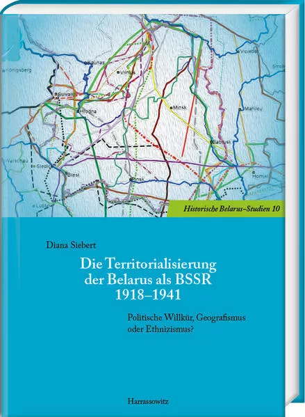 Cover: Die Territorialisierung der Belarus als BSSR 1918–1941