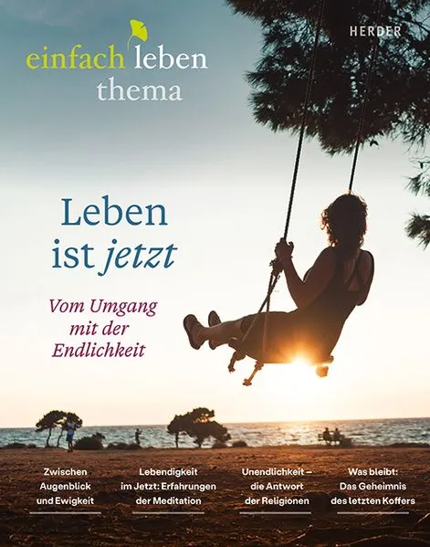 Cover: Leben ist jetzt -vom Umgang mit der Endlichkeit