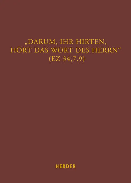 Cover: „Darum, ihr Hirten, hört das Wort des Herrn“ (Ez 34,7.9)