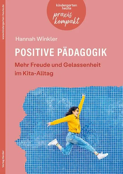 Positive Pädagogik. Mehr Freude und Gelassenheit im Kita-Alltag