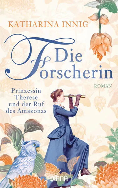 Cover: Die Forscherin. Prinzessin Therese und der Ruf des Amazonas