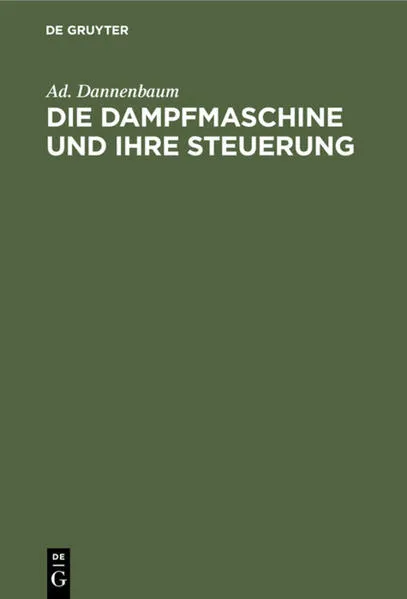 Die Dampfmaschine und ihre Steuerung