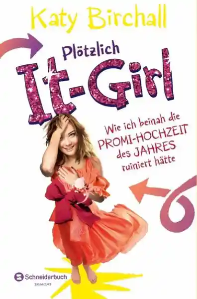 Cover: Plötzlich It-Girl - Wie ich beinah die Promi-Hochzeit des Jahres ruiniert hätte
