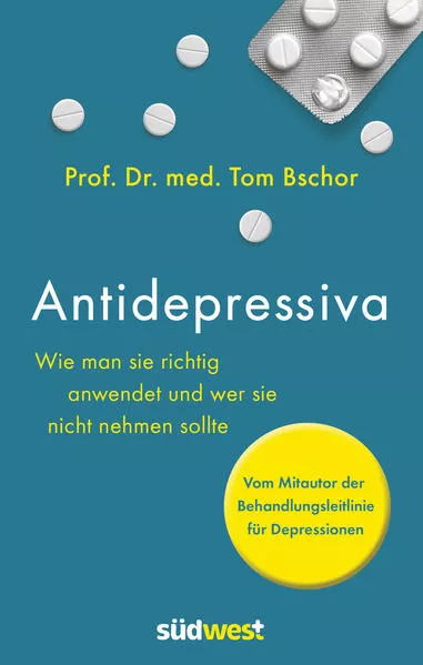 Cover: Antidepressiva. Wie man die Medikamente bei der Behandlung von Depressionen richtig anwendet und wer sie nicht nehmen sollte