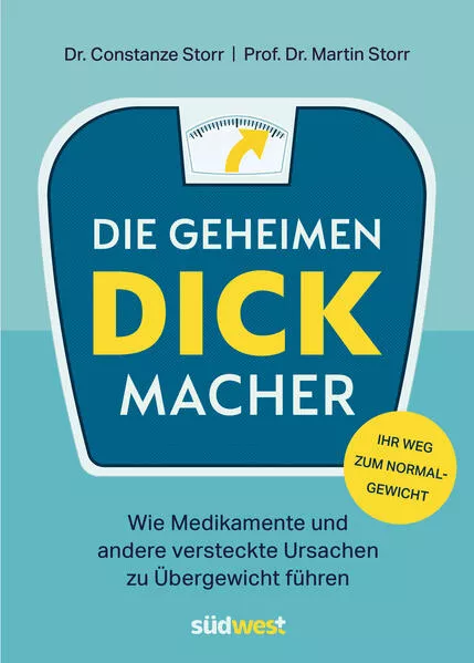 Cover: Die geheimen Dickmacher - Wie Medikamente und andere versteckte Ursachen zu Übergewicht führen