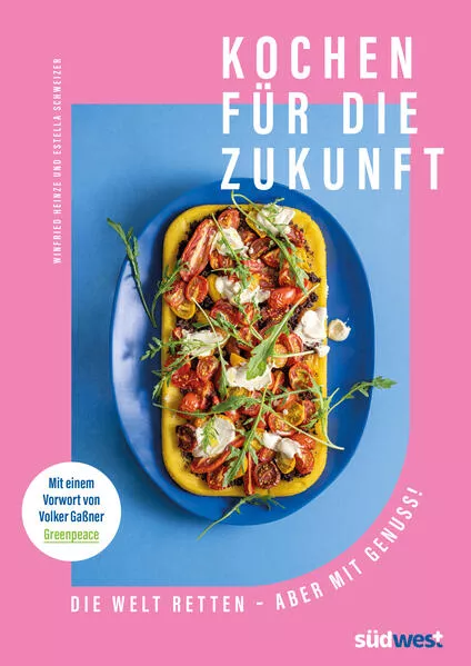 Cover: Kochen für die Zukunft - Die Welt retten - aber mit Genuss!