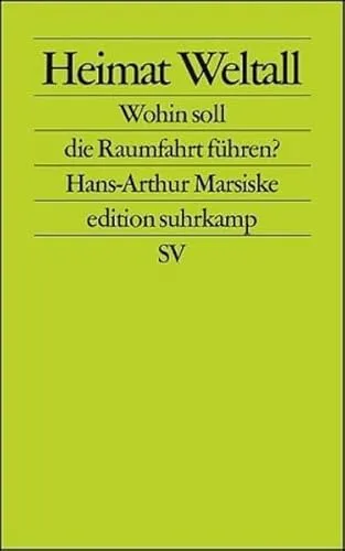 Heimat Weltall: Wohin soll die Raumfahrt führen? (edition suhrkamp)