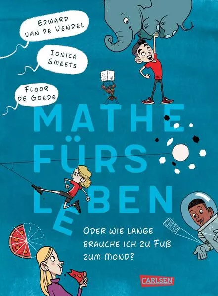 Cover: Mathe fürs Leben oder: Wie lange brauche ich zu Fuß zum Mond?