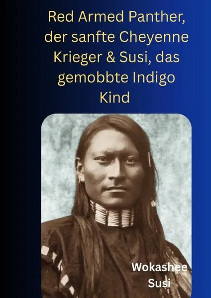Cover: Red Armed Panther der sanfte Cheyenne Krieger &Susi, das gemobbte Indigokind