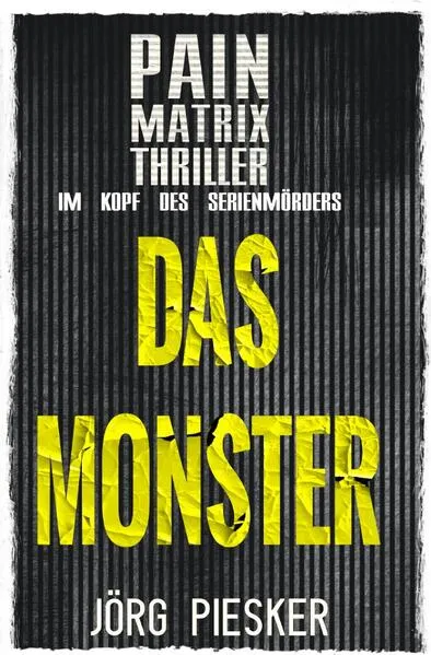 Pain Matrix Thriller / Das Monster: Pain Matrix Thriller - im Kopf des Serienmörders