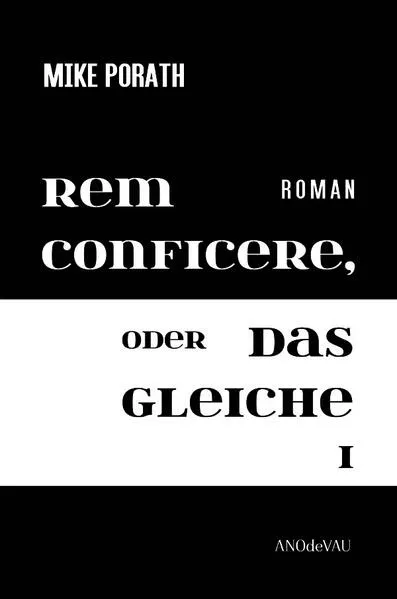 Cover: Rem conficere, oder Das Gleiche I (Zweibändige Ausgabe)