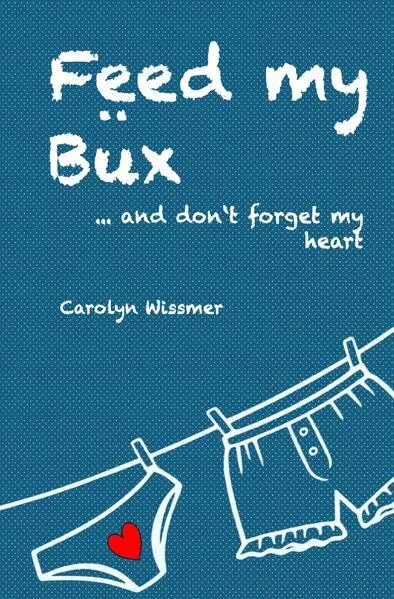Cover: Feed my Büx ... and don't forget my heart